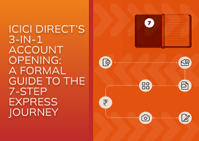 ICICI Direct’s 3-in-1 Account Opening: A Formal Guide to the 7-Step Express Journey